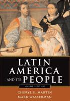 Latin America and Its People, Volume I: To 1830 (2nd Edition)