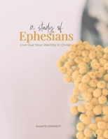 A Study of Ephesians: Live Out Your Identity in Christ B08L41BBP5 Book Cover