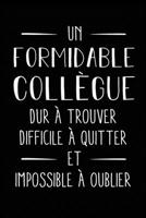 Un formidable coll�gue dur � trouver, difficile � quitter et impossible � oublier: Journal/Carnet de notes lign� dr�le pour coll�gue de travail, Joli cadeau original rigolo de pot de d�part, retraite  1659456053 Book Cover