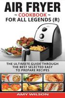 Air Fryer Cookbook For Legends: The Ultimate Guide Through Best Selected Quick And Easy To Prepare Recipes Delicious Addition To Your Everyday Life (Bake, ... low calories, healthy meal, meat, SERIES  1545172854 Book Cover