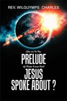 Are We to the Prelude of Those Times That Jesus Spoke About? 1984534645 Book Cover