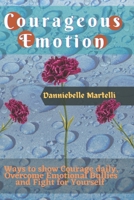 Courageous Emotion: Ways to show Courage Daily, Overcome Emotional Bullies and Fight for Yourself B0B1JQ6X9J Book Cover
