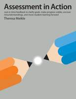 Assessment in Action: Just-in-time feedback to clarify goals, make progress visible, uncover misunderstandings, and move student learning forward 1551383705 Book Cover