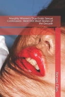 Naughty Women's True Erotic Sexual Confessions : Best XXX Short Stories of the Decade B08JLKL7LV Book Cover