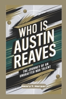 Who is Austin Reaves: The Journey of an Undrafted NBA Talent B0DRT2B9P3 Book Cover