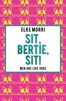 Sit, Bertie, sit! Men are like dogs 1092959459 Book Cover