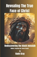 Revealing the True Face of Christ: Rediscovering the Black Messiah (Alkebulan Diaries) B0FGWCGT63 Book Cover