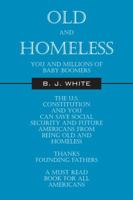 Old and Homeless: You and Millions of Baby Boomers The U.S. Constitution and You can Save Social Security and Future Americans from Being Old and Homeless 1432765159 Book Cover