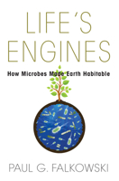 Life's Engines: How Microbes Made Earth Habitable 0691173354 Book Cover