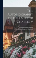The Autobiography of the Emperor Charles V 1016079494 Book Cover