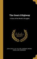 The Great d Highway: A Story of the World's Struggles 1275661874 Book Cover