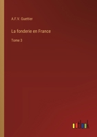 La fonderie en France: Tome 3 3385015642 Book Cover