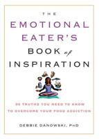 The Emotional Eater's Book of Inspiration: 90 Truths You Need to Know to Overcome Your Food Addiction 1569242569 Book Cover