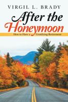 After the Honeymoon: How to Have a Gratifying Retirement 1532069588 Book Cover