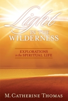 Light in the Wilderness: Explorations in the Spiritual Life 1934537748 Book Cover