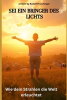 Sei ein Bringer des Lichts: Wie dein Strahlen die Welt erleuchtet (German Edition) B0F47G1Z1C Book Cover