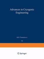 Advances in Cryogenic Engineering, Volume 06: Proceedings of the 1960 Cryogenic Engineering Conference University of Colorado and National Bureau of Standards Boulder, Colorado August 23 25, 1960 1475705360 Book Cover