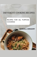 DIFFERENT COOKING RECIPES: RECIPES FOR ALL PURPOSE COOKING B0CFZQBCVG Book Cover