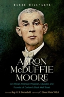 Aaron McDuffie Moore: An African American Physician, Educator, and Founder of Durham's Black Wall Street 1469655853 Book Cover