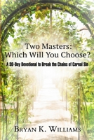 Two Masters: Which Will You Choose?: A 30-Day Devotional to Break the Chains of Carnal Sin 1678030961 Book Cover