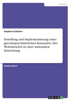 Erstellung und Implementierung eines gerontopsychiatrischen Konzeptes. Der Wohnbereich in einer station�ren Einrichtung 3346446883 Book Cover