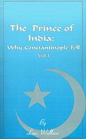 The Prince of India: Or, Why Constantinople Fell B00OQP6V1C Book Cover
