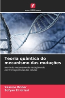 Teoria quântica do mecanismo das mutações: teoria do mecanismo de mutação e do electromagnetismo das células 6206015246 Book Cover