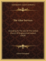 The Altar Services: According To The Use Of The United Church Of England And Ireland 1104477491 Book Cover