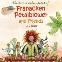 The Secret Adventures of Franacken Petalblower and Friends 1399934368 Book Cover