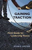 Gaining Traction: Field Guide for Leadership Teams 0827212534 Book Cover