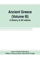 Ancient Greece (Volume III) A History of All nations 9353803810 Book Cover