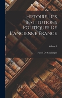 Histoire Des Institutions Politiques De L'ancienne France; Volume 1 1017407177 Book Cover