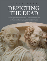 Depicting the Dead: Self-Representation and Commemoration on Roman Sarcophagi with Portraits 8771240187 Book Cover
