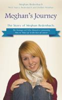 Meghan's Journey: The Story of Meghan Redenbach: The Teenage Girl Who Showed a Community How to Man Up in the Face of Cancer 1480802808 Book Cover