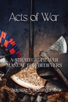 Acts of War: A Strategic Prayer Manual for Believers 1962808092 Book Cover