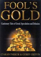 Fool's Gold: Cautionary Tales of Greed, Speculation and Delusion 1844390985 Book Cover