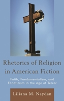 Rhetorics of Religion in American Fiction: Faith, Fundamentalism, and Fanaticism in the Age of Terror 1611487439 Book Cover