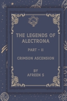 The Legend of Alectrona Part- II: Crimson Ascension B0GRFJH6VG Book Cover