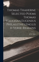 Thomas Thaherne Selected Poems Thomas Vaughan, Eugenius Philalethes, English Verse-Remains 1015618510 Book Cover