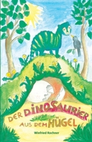 Der Dinosaurier aus dem Hügel: Vorlese- und Erstlesegeschichten 3861967685 Book Cover
