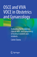 OSCE and VIVA VOCE in Obstetrics and Gynaecology : Evaluating the Knowledge, Clinical Skills, and Competency of Medical Students and Residents 3031772644 Book Cover