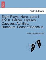 Eight Plays. Nero, parts I and II. Palicio. Ulysses. Captives. Achilles. Humours. Feast of Bacchus. 1241244413 Book Cover