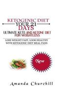 Ketogenic Diet: Your 21 Days Ultimate Keto and Ketone Diet for Weight Loss 1543104665 Book Cover