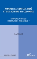 Nommer le conflit armé et ses acteurs en Colombie: Communication ou information médiatique ? 2296970362 Book Cover