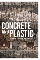 Concrete and Plastic : Thinking Through Materiality 1350380598 Book Cover