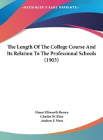 The Length Of The College Course And Its Relation To The Professional Schools 112076579X Book Cover