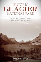 Historic Glacier National Park: The Stories Behind One of America's Great Treasures 1493018078 Book Cover