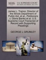 James L. Trainor, Director of the Illinois Department of Public Aid, et al., Petitioners v. Gloria Banks et al. U.S. Supreme Court Transcript of Record with Supporting Pleadings 1270654365 Book Cover