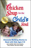 Chicken Soup for the Child's Soul: Character-Building Stories to Read with Kids Ages 5-8 075730589X Book Cover