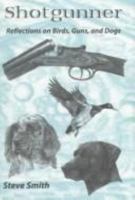 Shotgunner: Reflections on Birds, Guns, and Dogs 1885106661 Book Cover